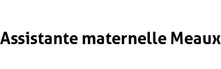 Assistante maternelle Meaux